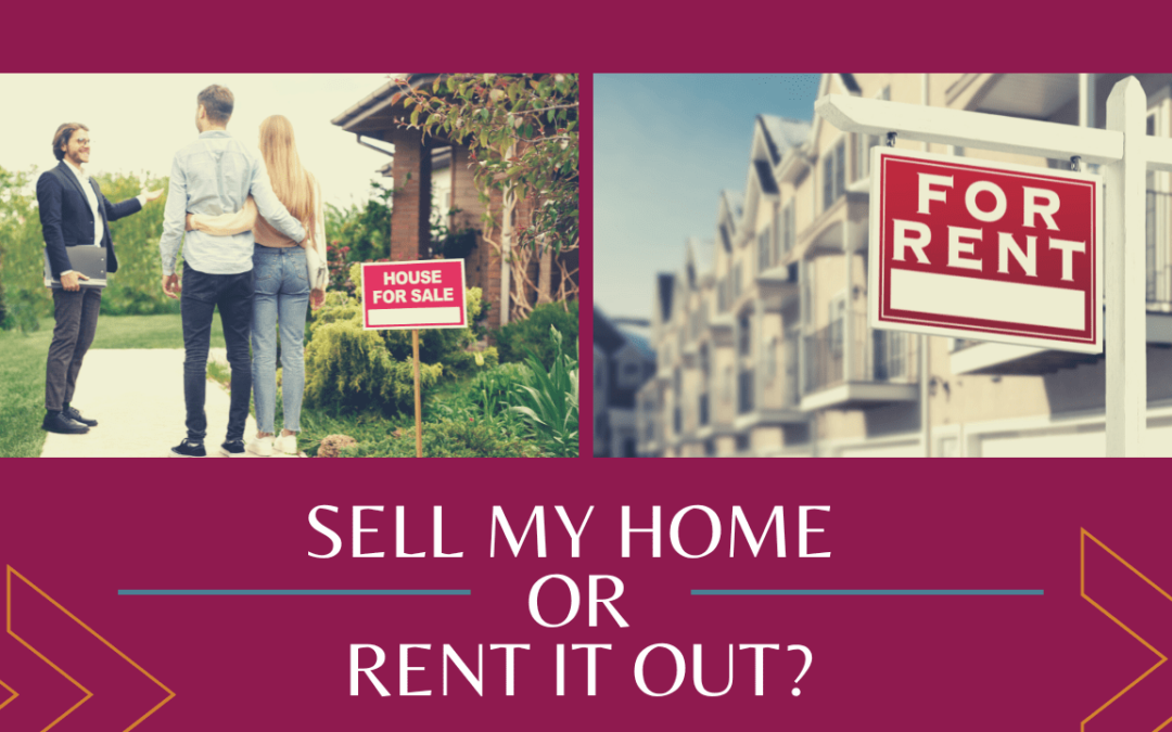 Should I Sell My Home or Rent It Out?