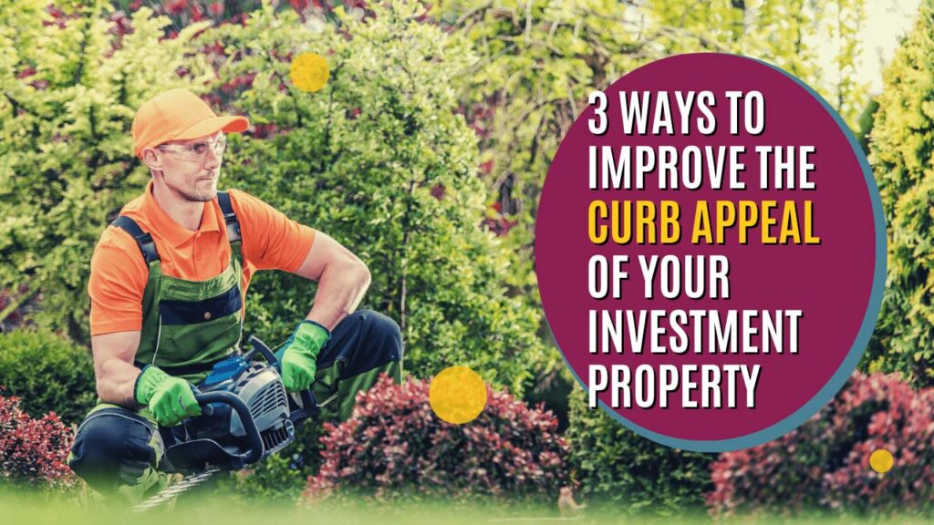 3 Ways to Improve the Curb Appeal of Your Investment Property - Article Banner