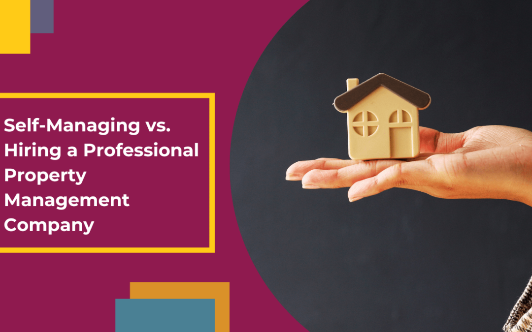 Self-Managing vs. Hiring a Professional Property Management Company