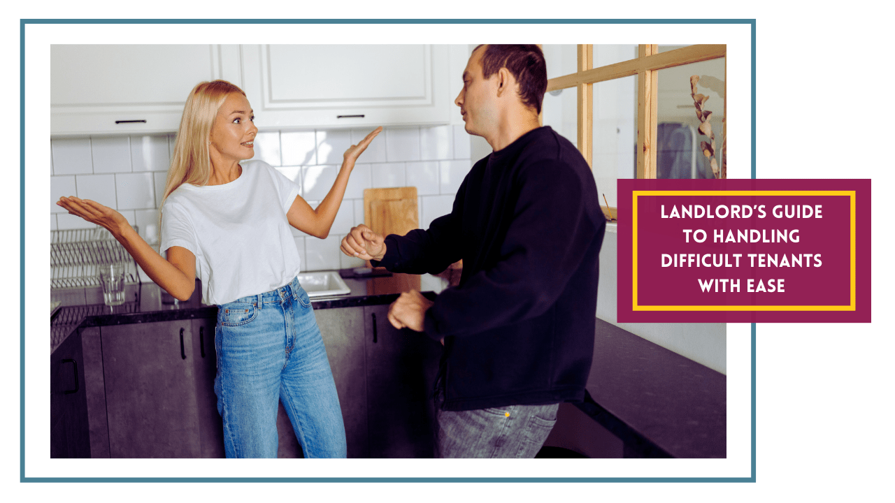 Landlord’s Guide to Handling Difficult Tenants with Ease
