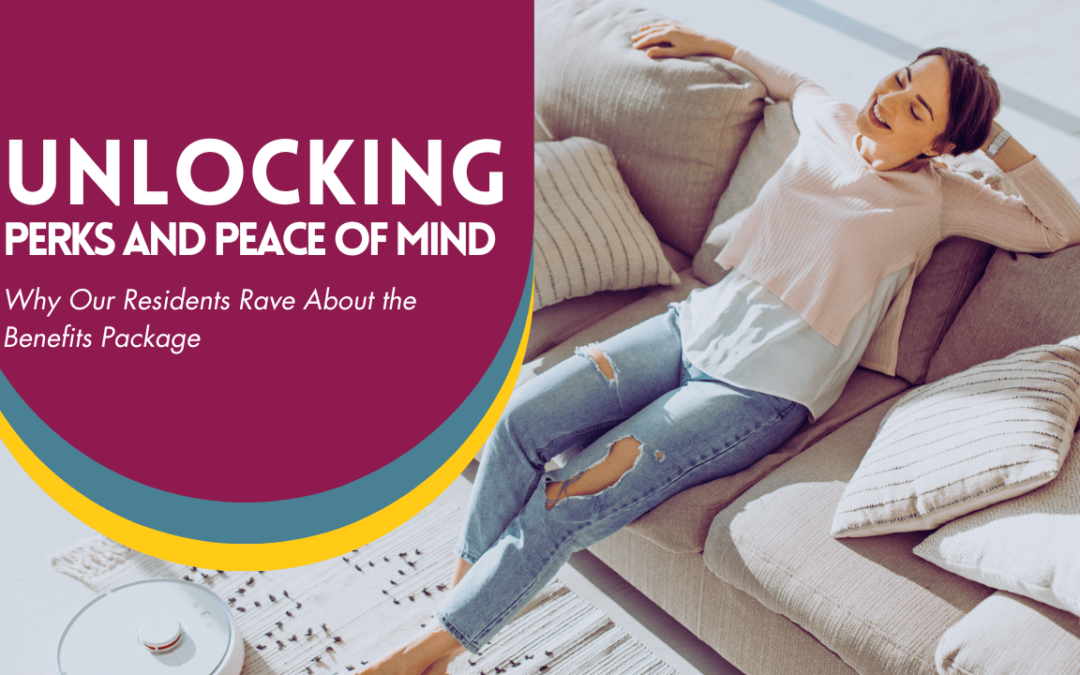 Unlocking Perks and Peace of Mind: Why Our Residents Rave About the Benefits Package