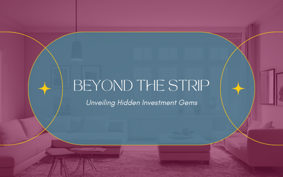 Beyond the Strip: Unveiling Las Vegas’ Hidden Investment Gems