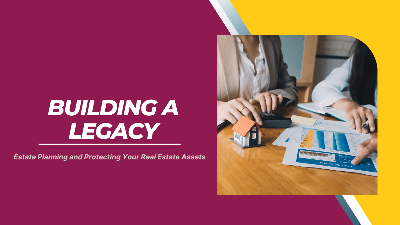 Building a Legacy: Estate Planning and Protecting Your Las Vegas Real Estate Assets