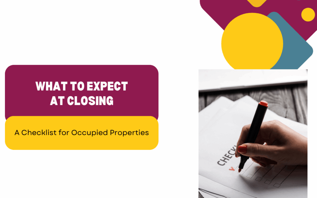 What to Expect at Closing: A Checklist for Occupied Properties