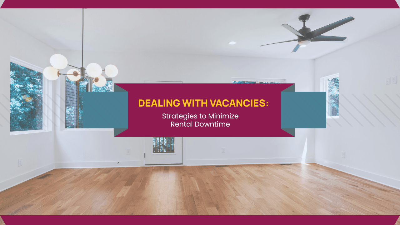 Dealing with Vacancies: Strategies to Minimize Rental Downtime