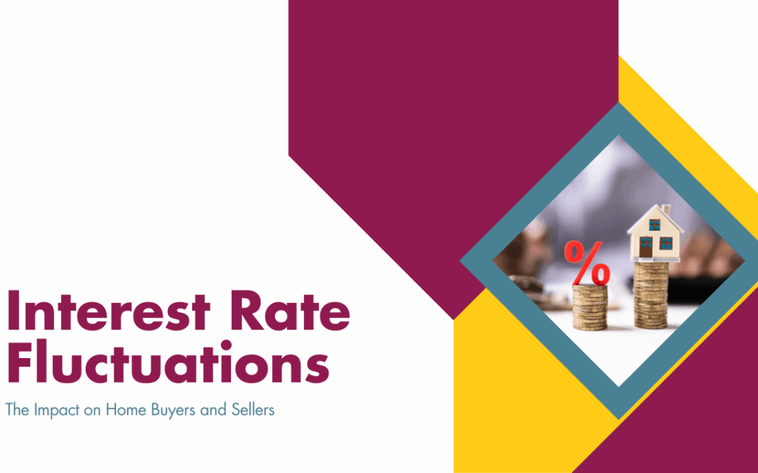 Interest Rate Fluctuations: The Impact on Home Buyers and Sellers