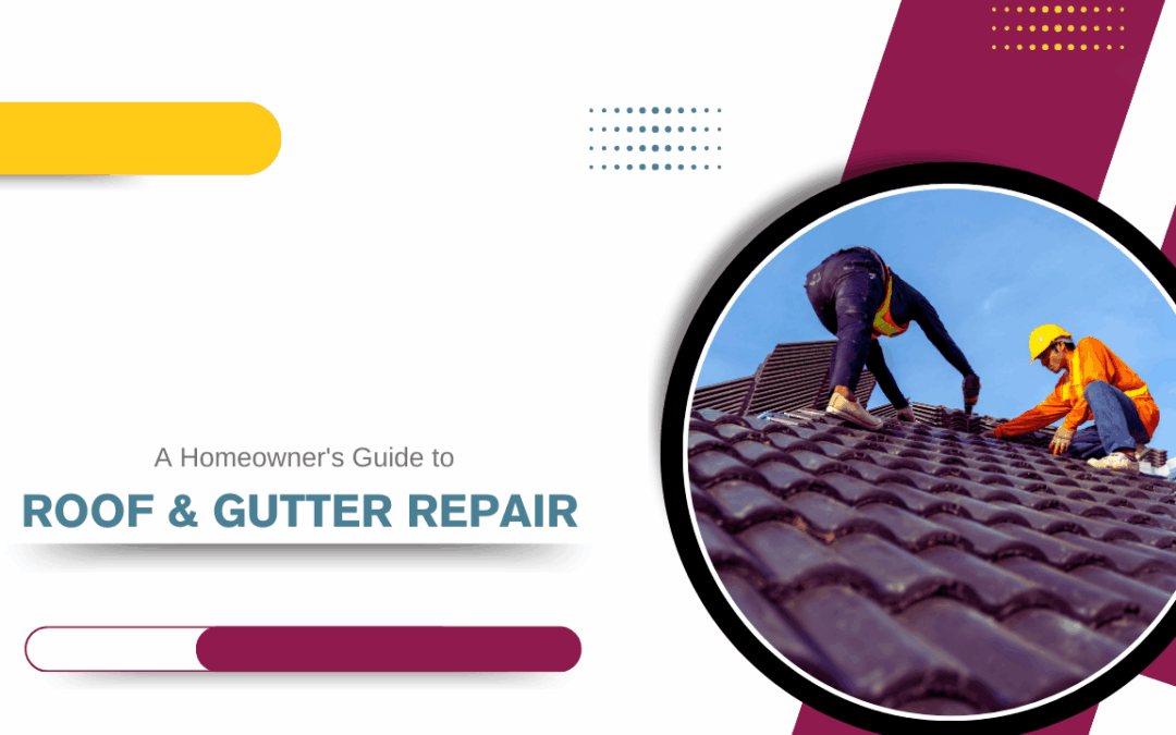 A Homeowner’s Guide to Roof & Gutter Repair