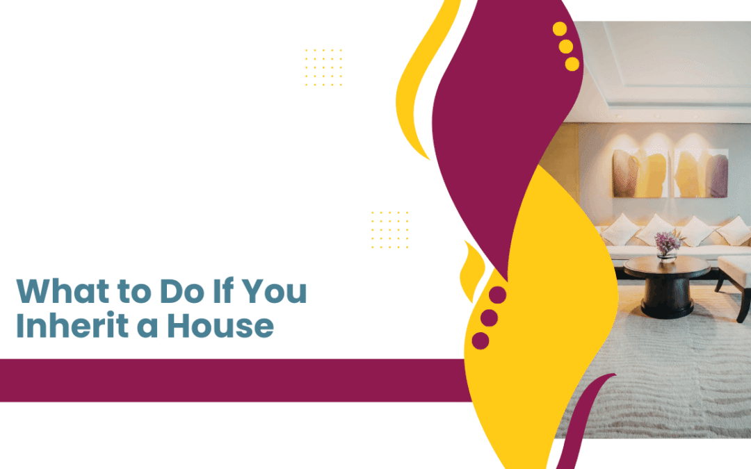 What to Do If You Inherit a House