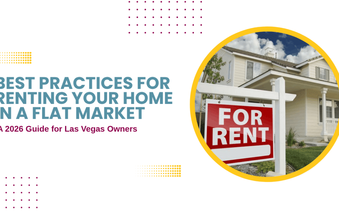 Best Practices for Renting Your Home in a Flat Market: A 2026 Guide for Las Vegas Owners