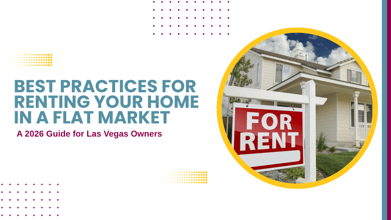 Best Practices for Renting Your Home in a Flat Market: A 2026 Guide for Las Vegas Owners