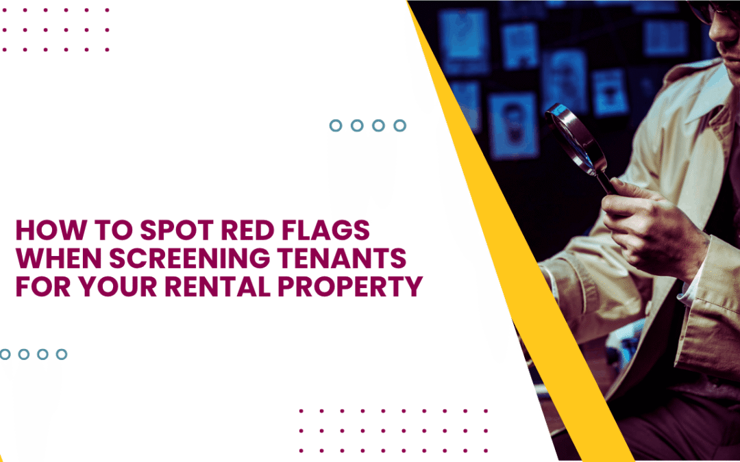 How to Spot Red Flags When Screening Tenants for Your Rental Property